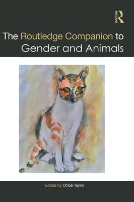 The Routledge Companion to Gender and Animals by Taylor, Chlo?