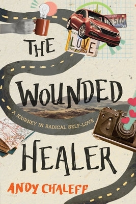 The Wounded Healer: A Journey in Radical Self-Love by Chaleff, Andy