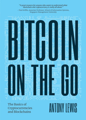 Bitcoin on the Go: The Basics of Bitcoins and Blockchains―condensed (Bitcoin Explained) by Lewis, Antony