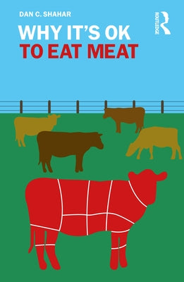 Why It's OK to Eat Meat by Shahar, Dan C.