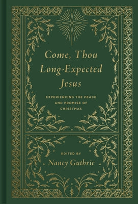 Come, Thou Long-Expected Jesus: Experiencing the Peace and Promise of Christmas (Redesign) by Guthrie, Nancy