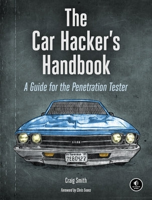 The Car Hacker's Handbook: A Guide for the Penetration Tester by Smith, Craig