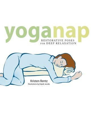 YogaNap: Restorative Poses for Deep Relaxation by Rentz, Kristen