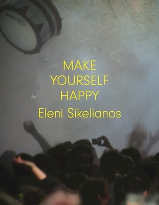 Make Yourself Happy by Sikelianos, Eleni