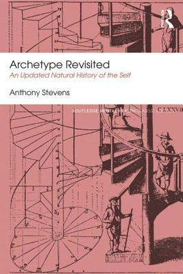 Archetype Revisited: An Updated Natural History of the Self by Stevens, Anthony