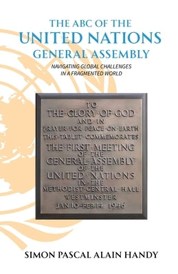 The ABC of the United Nations General Assembly, Navigating Global Challenges in a Fragmented World by Pascal Alain Handy, Simon