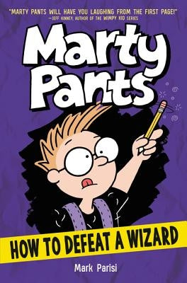 Marty Pants: How to Defeat a Wizard by Parisi, Mark