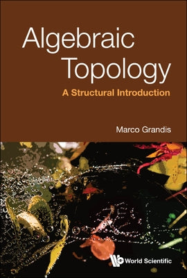 Algebraic Topology: A Structural Introduction by Grandis, Marco