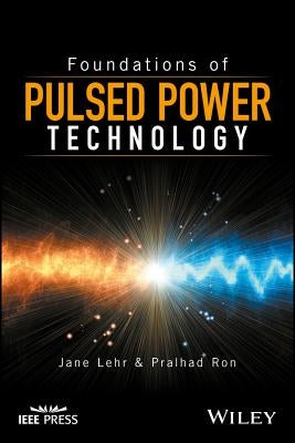 Foundations of Pulsed Power Technology by Lehr, Jane