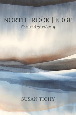 North Rock Edge: Shetland 2017/2019 by Tichy, Susan