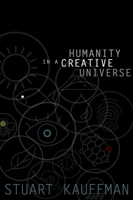 Humanity in a Creative Universe by Kauffman