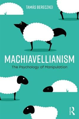 Machiavellianism: The Psychology of Manipulation by Bereczkei, TamÃ¡s