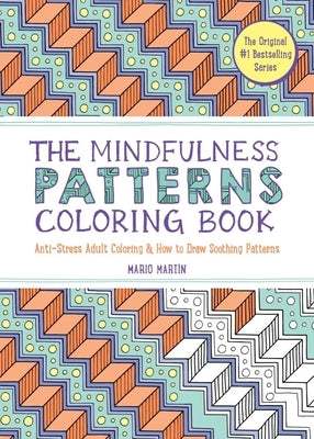 The Mindfulness Patterns Coloring Book: Anti-Stress Adult Coloring & How to Draw Soothing Patterns by MartÃ­n, Mario