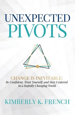 UnExpected Pivots by French, Kimberly K.