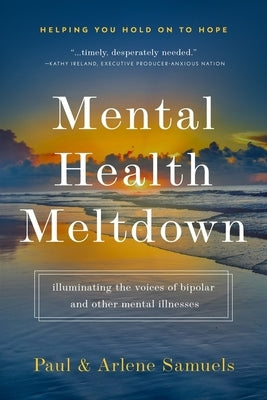 Mental Health Meltdown: Illuminating the Voices of Bipolar and Other Mental Iilnesses by Samuels, Paul Leon