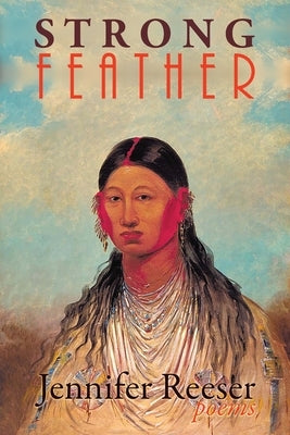 Strong Feather: Poems by Reeser, Jennifer