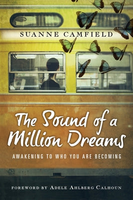 The Sound of a Million Dreams: Awakening to Who You Are Becoming by Camfield, Suanne