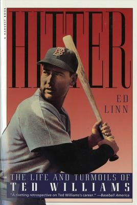 Hitter: The Life and Turmoils of Ted Williams by Linn, Ed