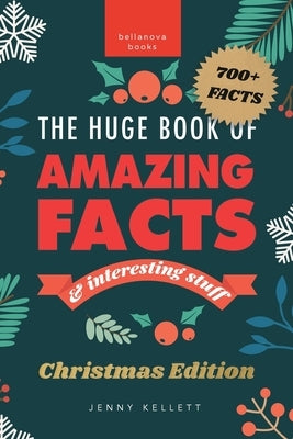 The Huge Book of Amazing Facts and Interesting Stuff Christmas Edition: 700+ Festive Facts & Christmas Trivia by Kellett, Jenny