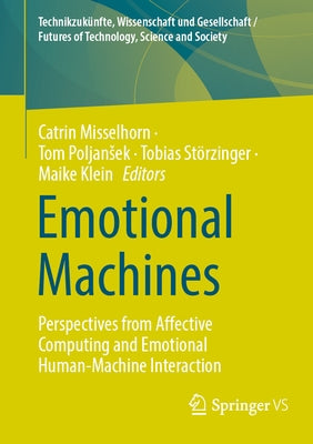 Emotional Machines: Perspectives from Affective Computing and Emotional Human-Machine Interaction by Misselhorn, Catrin