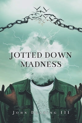 Jotted Down Madness by Dearing, John, III