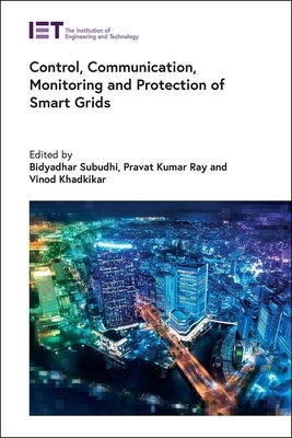 Control, Communication, Monitoring and Protection of Smart Grids by Subudhi, Bidyadhar