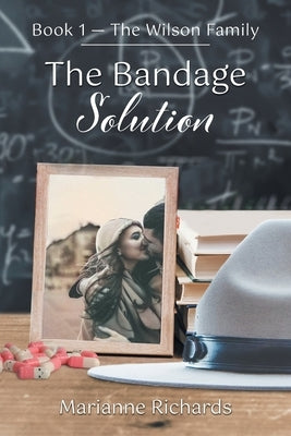 The Bandage Solution: Book 1 - The Wilson Family by Richards, Marianne