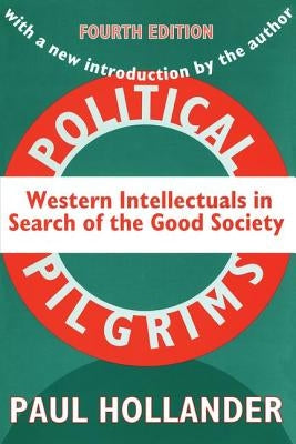 Political Pilgrims: Western Intellectuals in Search of the Good Society by Banfield, Edward