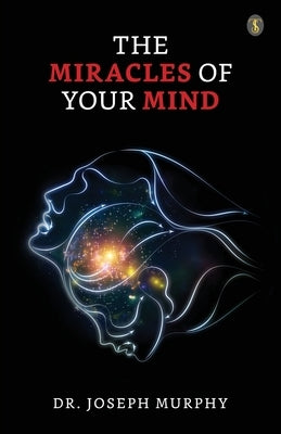 The Miracles Of Your Mind by Murphy, Joseph