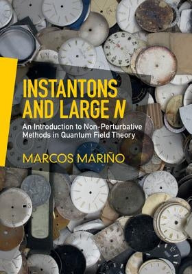 Instantons and Large N: An Introduction to Non-Perturbative Methods in Quantum Field Theory by Mari?o, Marcos