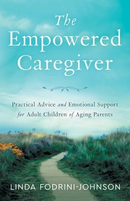 The Empowered Caregiver by Fodrini-Johnson, Linda