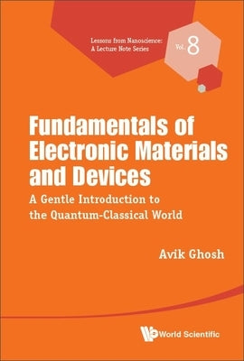 Fundamentals of Electronic Materials and Devices by Avik Ghosh