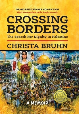 Crossing Borders: The Search For Dignity In Palestine by Bruhn, Christa