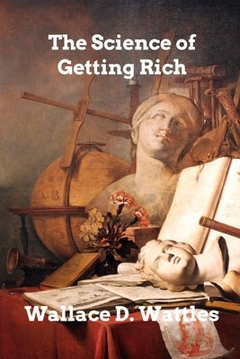 The Science of Getting Rich by Wattles, Wallace D.