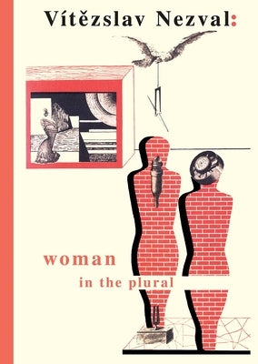 Woman in the Plural: Verse, Diary Entries, Poetry for the Stage, Surrealist Experiments by Nezval, Vitezslav