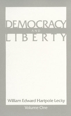 Democracy and Liberty by Lecky, William Edward Hartpole