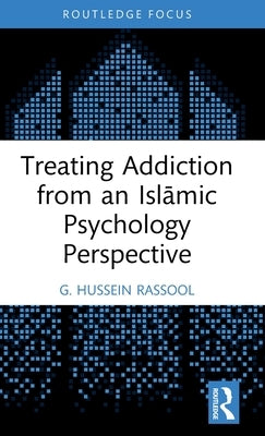 Treating Addiction from an Islāmic Psychology Perspective by Rassool, G. Hussein