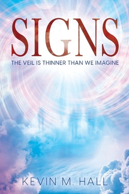 Signs: The Veil is Thinner Than We Imagine by Hall, Kevin M.