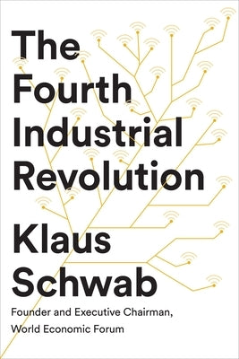 The Fourth Industrial Revolution by Schwab, Klaus