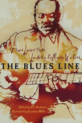 The Blues Line: Blues Lyrics from Leadbelly to Muddy Waters by Sackheim, Eric