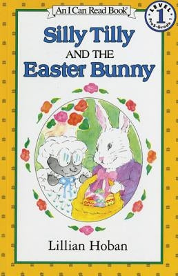 Silly Tilly and the Easter Bunny: An Easter and Springtime Book for Kids by Hoban, Lillian