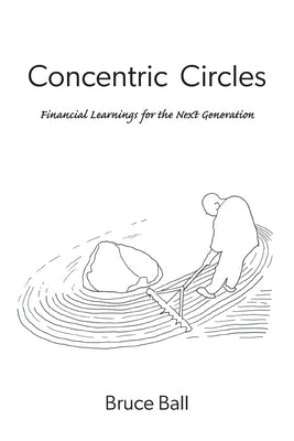 Concentric Circles: Financial Learnings for the Next Generation by Ball, Bruce