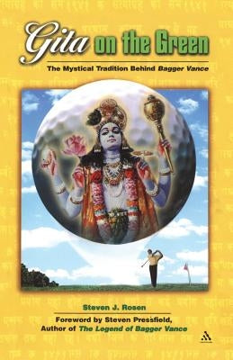 Gita on the Green: The Mystical Tradition Behind Bagger Vance by Rosen, Steven J.