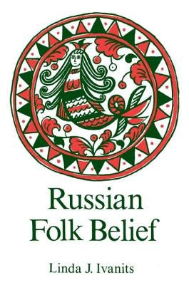 Russian Folk Belief by Ivanits, Linda J.