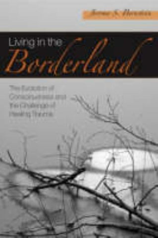 Living in the Borderland: The Evolution of Consciousness and the Challenge of Healing Trauma by Bernstein, Jerome S.