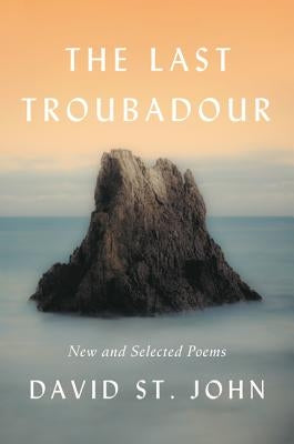 The Last Troubadour: New and Selected Poems by St John, David