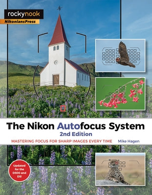 The Nikon Autofocus System: Mastering Focus for Sharp Images Every Time by Hagen, Mike