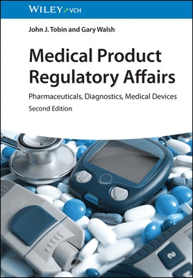 Medical Product Regulatory Affairs: Pharmaceuticals, Diagnostics, Medical Devices by Tobin, John J.