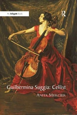 Guilhermina Suggia: Cellist by Mercier, Anita