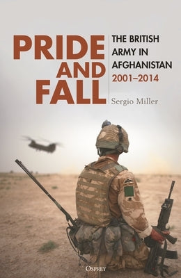 Pride and Fall: The British Army in Afghanistan, 2001-2014 by Miller, Sergio